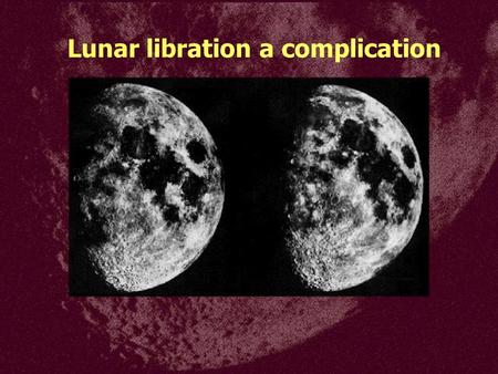 Lunar libration a complication. Extinction demonstrates precision.