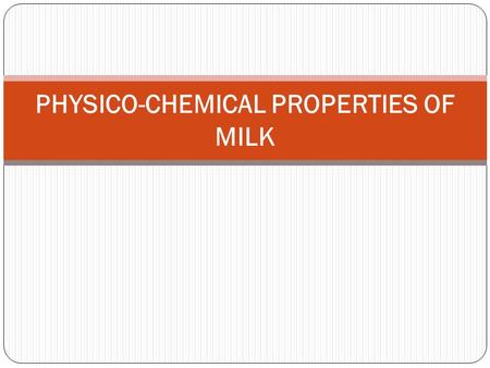 PHYSICO-CHEMICAL PROPERTIES OF MILK