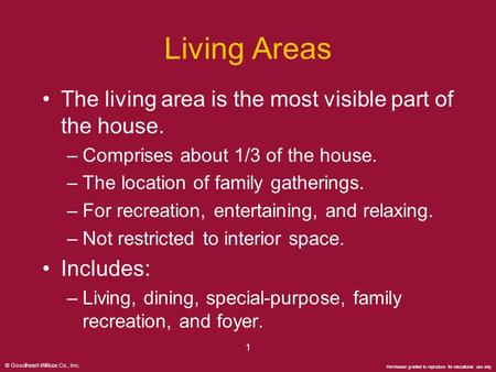 © Goodheart-Willcox Co., Inc. Permission granted to reproduce for educational use only 1 Living Areas The living area is the most visible part of the house.