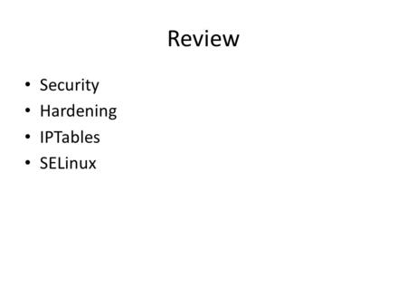 Review Security Hardening IPTables SELinux. Today Installations and updates – Rpm command and packages Apache “Issue Ownership”