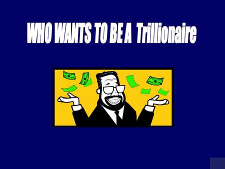 TRILLIONAIRE SCOREBOARD $100 $200 $300 $500 $1,000 $2,000 $4,000 $8,000 $16,000 $32,000 $64,000 $125,000 $250,000 $500,000 $1 TRILLION Click the $ for.