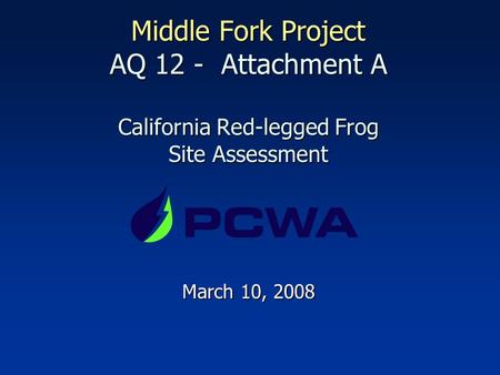 Middle Fork Project AQ 12 - Attachment A California Red-legged Frog Site Assessment March 10, 2008.