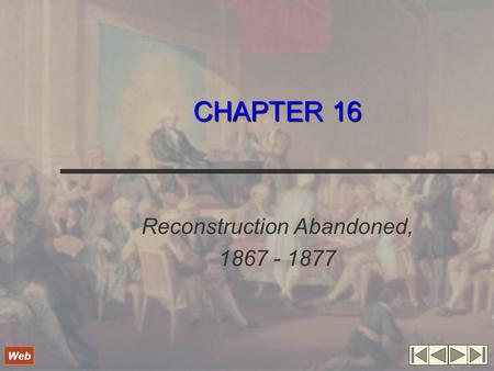 CHAPTER 16 Reconstruction Abandoned, 1867 - 1877 Web.