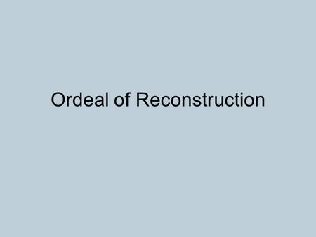 Ordeal of Reconstruction. All Confederate Leaders were eventually pardoned in 1868 by Andrew Johnson.