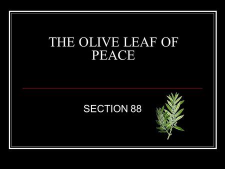 THE OLIVE LEAF OF PEACE SECTION 88. SECTION 88 THE OLIVE LEAF OF PEACE Historical Background On 27 December 1832 a conference of 10 high priests, including.