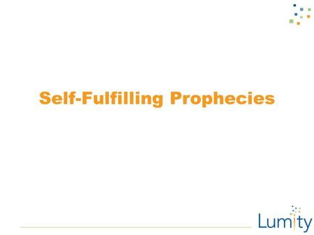 Self-Fulfilling Prophecies. What do you know? Self-fulfilling prophecy ■Our beliefs about what we think we can accomplish and what others tell us we.