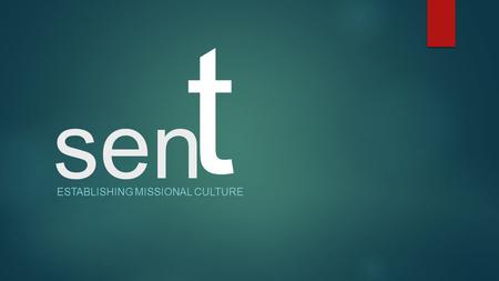 Sen ESTABLISHING MISSIONAL CULTURE t. sen t Part 4 Gifted, Wealthy, & in Divine Partnership.