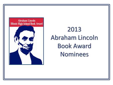 2013 Abraham Lincoln Book Award Nominees. Anna and the French Kiss by Stephanie Perkins When Anna's romance- novelist father sends her to an elite American.