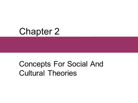 Chapter 2 Concepts For Social And Cultural Theories.