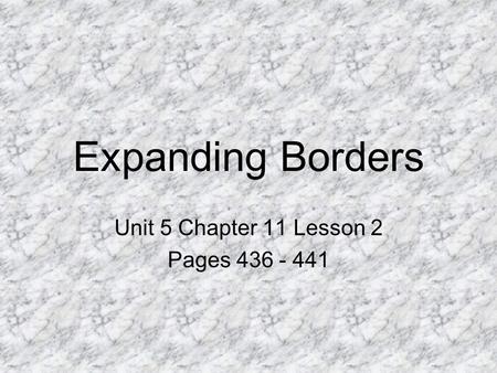 Expanding Borders Unit 5 Chapter 11 Lesson 2 Pages 436 - 441.