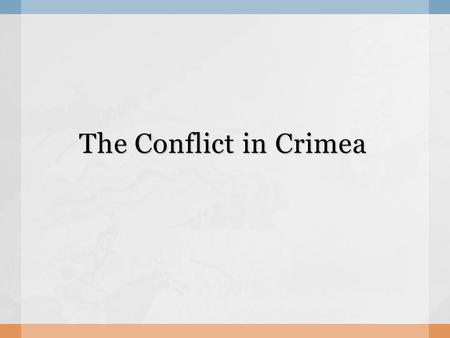 The Conflict in Crimea. Access to the Black Sea, Sea of Azov, the Balkans, the Middle East and the Eastern Mediterranean Sea made the port of Sevastopol.