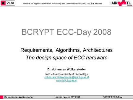 Institute for Applied Information Processing and Communications (IAIK) – VLSI & Security Dr. Johannes Wolkerstorfer IAIK – Graz University of Technology.