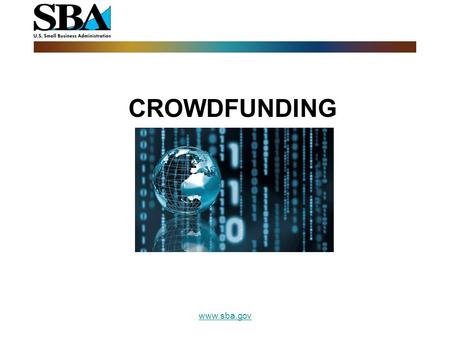 CROWDFUNDING www.sba.gov. Outline Legal Issues How to of Crowdfunding www.sba.gov.