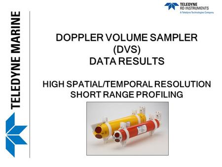 DOPPLER VOLUME SAMPLER (DVS) DATA RESULTS HIGH SPATIAL/TEMPORAL RESOLUTION SHORT RANGE PROFILING.