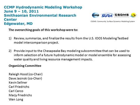 The overarching goals of this workshop were to: 1)Review, summarize, and finalize the results from the U.S. IOOS Modeling Testbed model intercomparison.