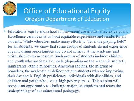  Educational equity and school improvement are mutually inclusive goals. Excellence cannot exist without equitable experiences and results for all students.