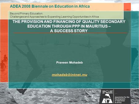 ADEA 2008 Biennale on Education in Africa Beyond Primary Education: Challenges and Approaches to Expanding Learning Opportunities in Africa Session #: