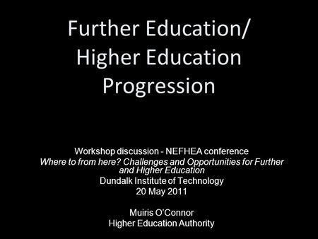 Further Education/ Higher Education Progression Workshop discussion - NEFHEA conference Where to from here? Challenges and Opportunities for Further and.