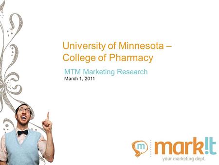 MTM Marketing Research University of Minnesota – College of Pharmacy March 1, 2011.