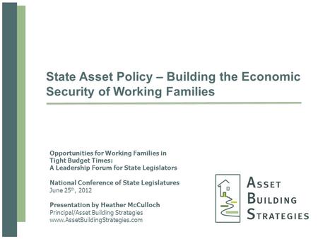 State Asset Policy – Building the Economic Security of Working Families Opportunities for Working Families in Tight Budget Times: A Leadership Forum for.