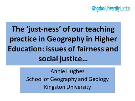 Annie Hughes School of Geography and Geology Kingston University