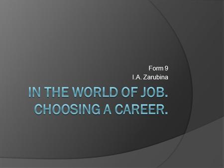 Form 9 I.A. Zarubina. Choose the professions, mentioned in the children’s song:  Computer programmer  Actor Sailor  Teacher Worker  Driver Tailor.