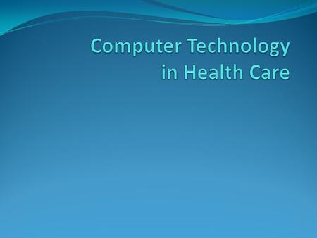 Introduction Greatest advancement in information processing since invention of printing press Use of computers a necessity in health care.