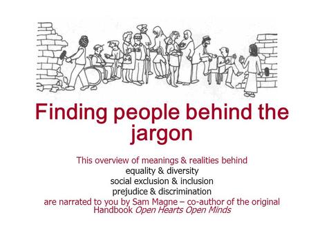 Finding people behind the jargon This overview of meanings & realities behind equality & diversity social exclusion & inclusion prejudice & discrimination.