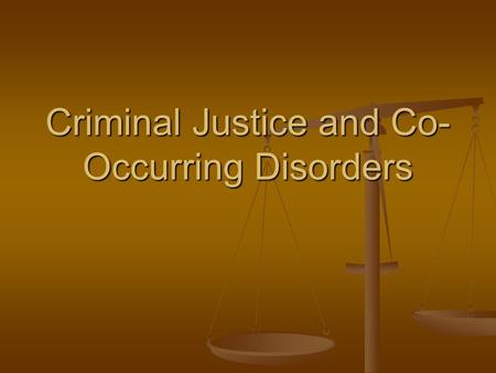 Criminal Justice and Co- Occurring Disorders. The Situation 42-52% of people with serious m.i. have been arrested at least once. 42-52% of people with.