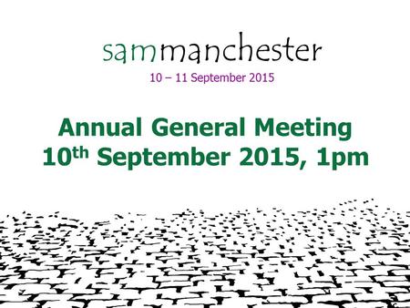 Sammanchester 10 – 11 September 2015 Annual General Meeting 10 th September 2015, 1pm.