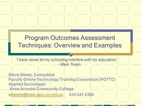 Program Outcomes Assessment Techniques: Overview and Examples Steve Steele, Consultant Faculty Online Technology Training Consortium (FOTTC) Applied Sociologist.