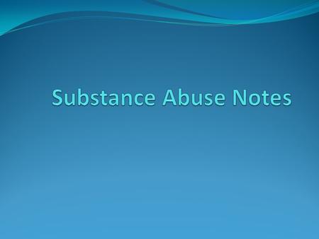 Definitions: Substance Abuse: Use of a substance that causes physical and psychological addiction. Addiction: Short-term benefits but long-term destruction.