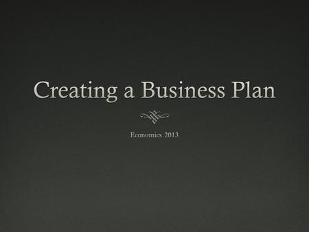 Your Task  As a sole proprietor, create a hypothetical future business in the Capital Region  Present your business plan to the class.