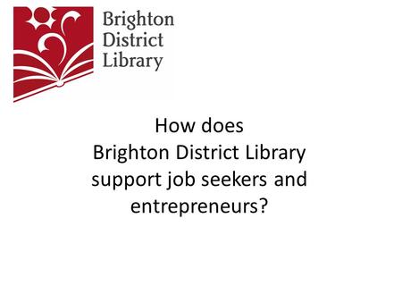 How does Brighton District Library support job seekers and entrepreneurs?