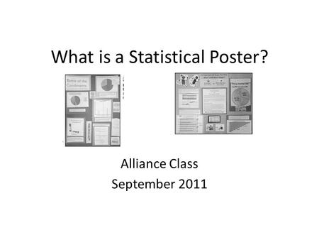 What is a Statistical Poster? Alliance Class September 2011.