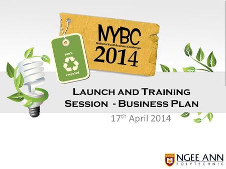 17 th April 2014 Launch and Training Session - Business Plan.