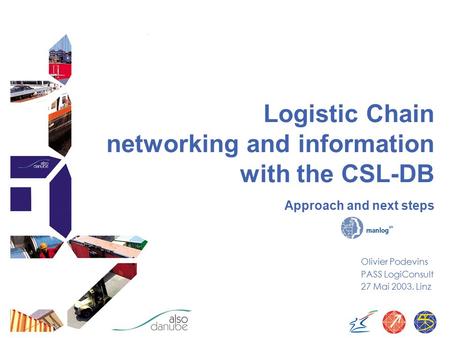 Logistic Chain networking and information with the CSL-DB Approach and next steps Olivier Podevins PASS LogiConsult 27 Mai 2003, Linz.