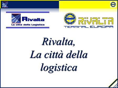 Rivalta, La città della logistica.  RIVALTA SCRIVIA (HEADQUARTER) LOCATION The Rivalta perspective rail connections.