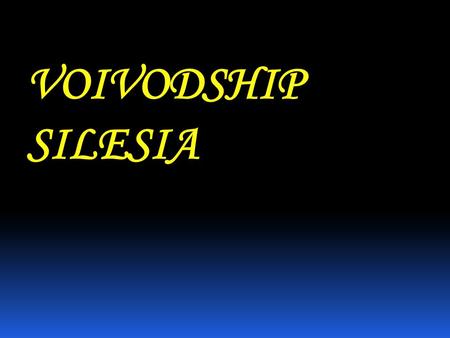 VOIVODSHIP SILESIA. Area: 12.294 km² Population: 4.722.600 Capital: Katowice Silesian Voivodship – once a region of coal and iron, now one of the most.