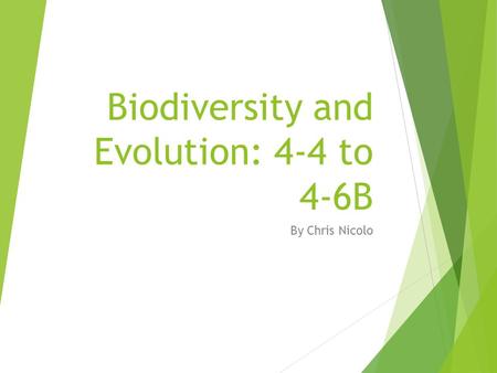 Biodiversity and Evolution: 4-4 to 4-6B By Chris Nicolo.