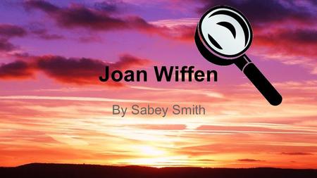 Joan Wiffen By Sabey Smith. Who Is Joan Wiffen? Joan Wiffen is a fossil hunter. She specializes in fossil hunting in New Zealand. Wiffen first started.