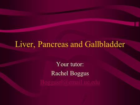 Liver, Pancreas and Gallbladder