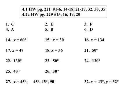 1. C2. E3. F 4. A5. B6. D 14. x = 60°15. x = 3016. x = 134 17. x = 4718. x = 3621. 50° 22. 130°23. 50°24. 130° 25. 40°26. 30° 27. x = 45°; 45°, 45°, 9032.