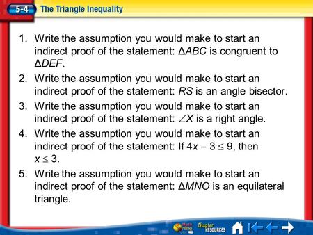 Lesson 4 Menu 1.Write the assumption you would make to start an indirect proof of the statement: ΔABC is congruent to ΔDEF. 2.Write the assumption you.