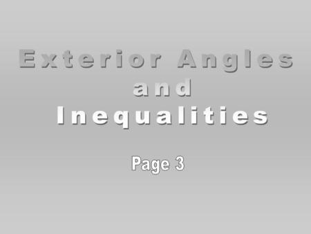 Remember : Reason: An exterior angle of a triangle is greater than either of its nonadjacent interior angles. 3 1 2 and and Exterior angle theorem.