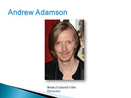 New Zealand Film Director. Andrew Adamson was born in Auckland on the first of December 1966 His occupation is: Film producer Film director Screenwriter.