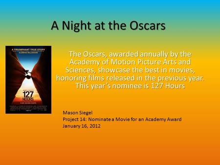 A Night at the Oscars The Oscars, awarded annually by the Academy of Motion Picture Arts and Sciences, showcase the best in movies, honoring films released.