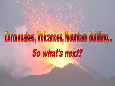 The forces of plate tectonics that we have talked about are responsible for creating our mountains at the subduction zones and the new lands at the spreading.