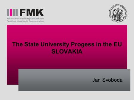 The State University Progess in the EU SLOVAKIA Jan Svoboda.