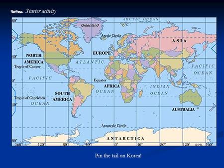  Starter activity Pin the tail on Korea! The Korean War 1950-53.